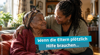 Wenn die Eltern plötzlich Hilfe brauchen